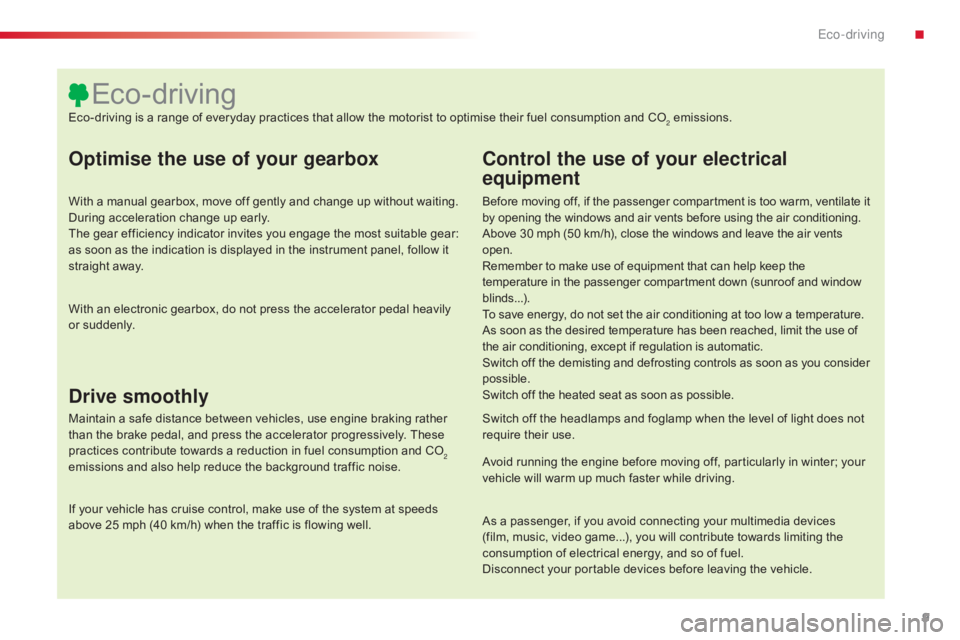 CITROEN C4 2019  Owners Manual 9
C4-cactus_en_Chap00c_eco-conduite_ed01-2016
Optimise the use of your gearbox
With a manual gearbox, move off gently and change up without waiting. During   acceleration   change   up 