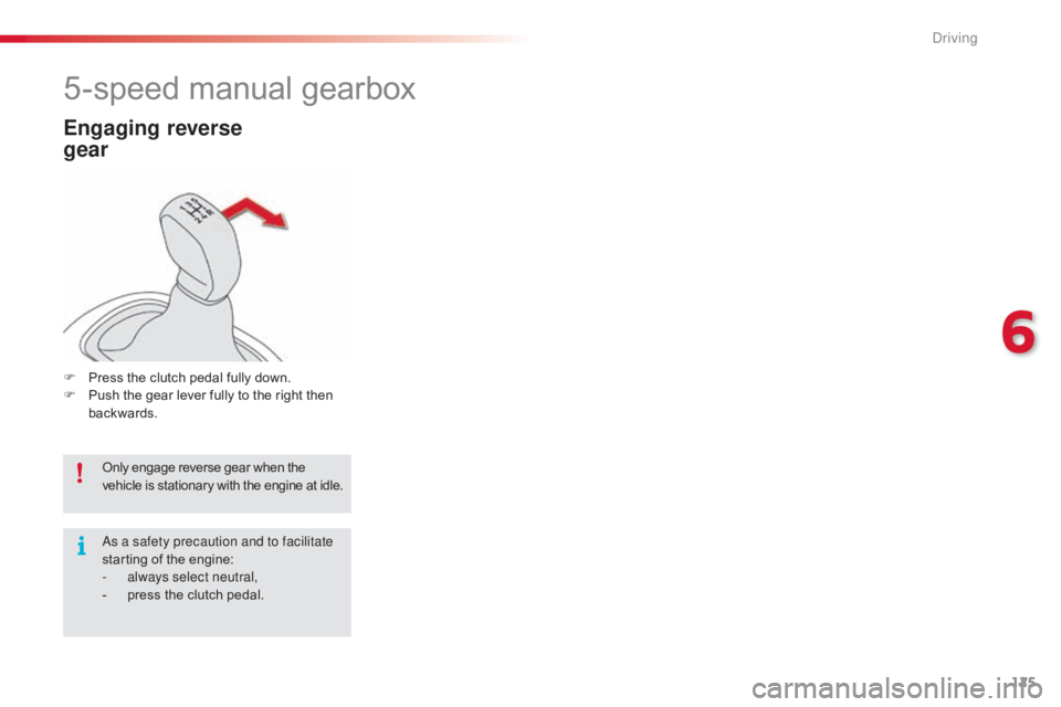 CITROEN C4 2019 Owners Manual 125
C4-cactus_en_Chap06_conduite_ed01-2016
5-speed manual gearbox
Engaging reverse
gear
F Press the  clutch  pedal  fully  down.
F  P ush  the  gear  lever  fully  to  the CITROEN C4 2019 Owners Manual 125
C4-cactus_en_Chap06_conduite_ed01-2016
5-speed manual gearbox
Engaging reverse
gear
F Press the  clutch  pedal  fully  down.
F  P ush  the  gear  lever  fully  to  the