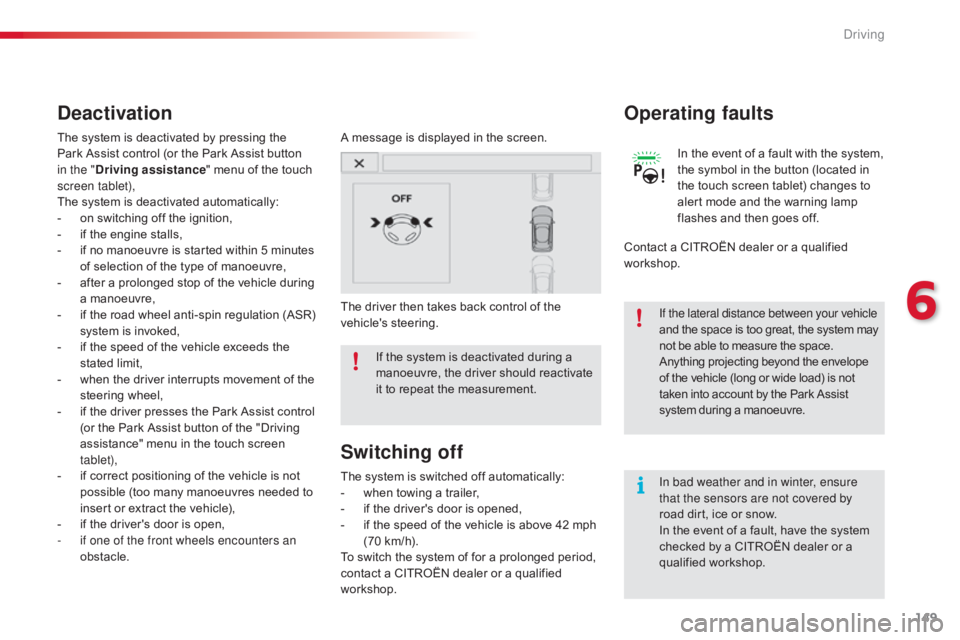 CITROEN C4 2019 User Guide 149
C4-cactus_en_Chap06_conduite_ed01-2016
In bad weather and in winter, ensure
that the sensors are not covered by
road dirt,  ice  or  snow.
In
 the  event  of  a  fault,  have CITROEN C4 2019 User Guide 149
C4-cactus_en_Chap06_conduite_ed01-2016
In bad weather and in winter, ensure
that the sensors are not covered by
road dirt,  ice  or  snow.
In
 the  event  of  a  fault,  have