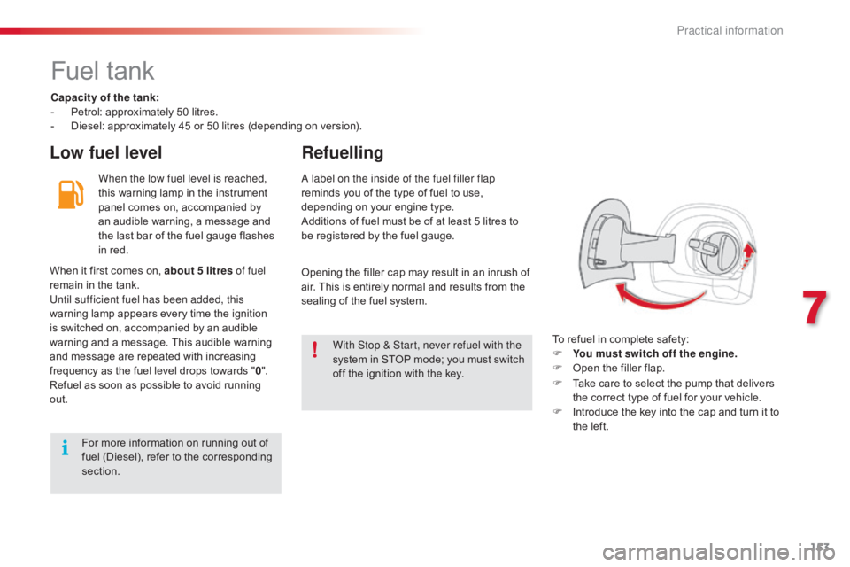 CITROEN C4 2019 Owners Manual 153
C4-cactus_en_Chap07_info-pratiques_ed01-2016
Fuel tank
Capacity of the tank:
- Pe trol:  approximately  50  litres.
-
Â
D
iesel:  approximately  45  or  50  litres  (dependin CITROEN C4 2019 Owners Manual 153
C4-cactus_en_Chap07_info-pratiques_ed01-2016
Fuel tank
Capacity of the tank:
- Pe trol:  approximately  50  litres.
-
Â
D
iesel:  approximately  45  or  50  litres  (dependin