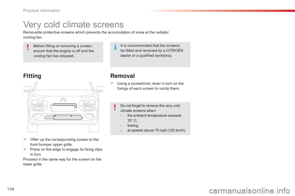 CITROEN C4 2019 Owners Manual 158
C4-cactus_en_Chap07_info-pratiques_ed01-2016
Very cold climate screens
Removable protective screens which prevents the accumulation of snow at the radiatorÂ
c ooling  fan.
F
Â
O CITROEN C4 2019 Owners Manual 158
C4-cactus_en_Chap07_info-pratiques_ed01-2016
Very cold climate screens
Removable protective screens which prevents the accumulation of snow at the radiatorÂ
c ooling  fan.
F
Â
O