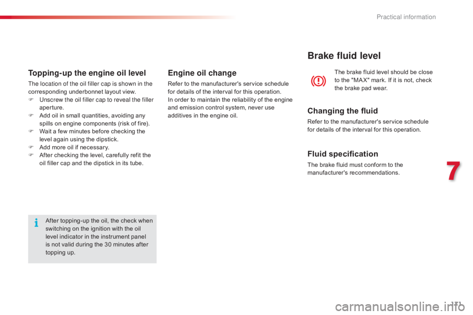 CITROEN C4 2019  Owners Manual 171
C4-cactus_en_Chap07_info-pratiques_ed01-2016
After topping-up the oil, the check when switching   on   the   ignition   with   the   oil  
l

evel   indicator   in   the   instru