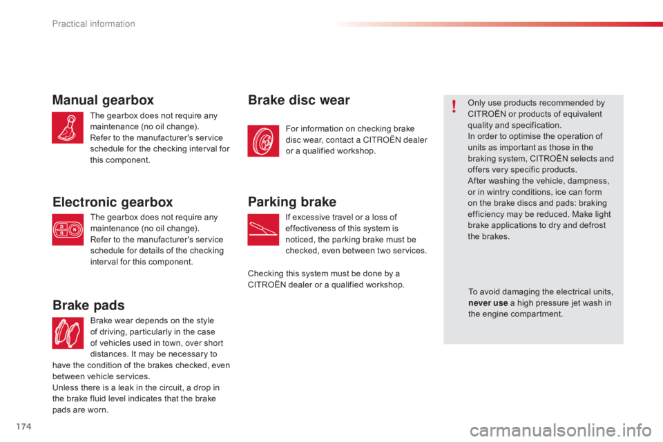 CITROEN C4 2019  Owners Manual 174
C4-cactus_en_Chap07_info-pratiques_ed01-2016
Brake wear depends on the style of   driving,   particularly   in   the   case  
o

f vehicles used in town, over short 
distances.
  It 