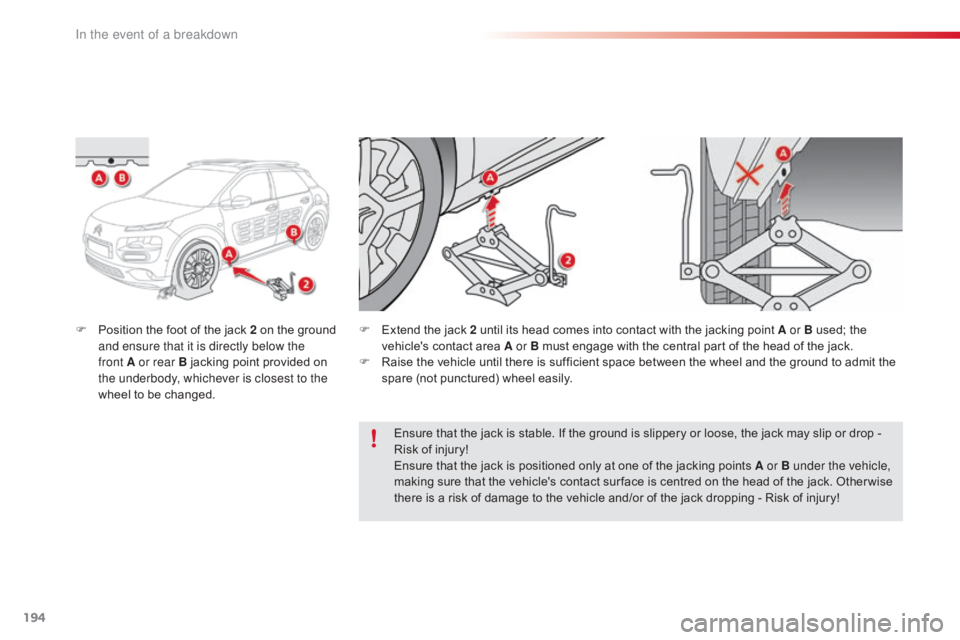 CITROEN C4 2019 Owners Manual 194
C4-cactus_en_Chap08_En-cas-de-panne_ed01-2016
F Position the foot of the jack 2 on the ground a
nd ensure that it is directly below the
front
A or rear B jacking CITROEN C4 2019 Owners Manual 194
C4-cactus_en_Chap08_En-cas-de-panne_ed01-2016
F Position the foot of the jack 2 on the ground a
nd ensure that it is directly below the
front
A or rear B jacking