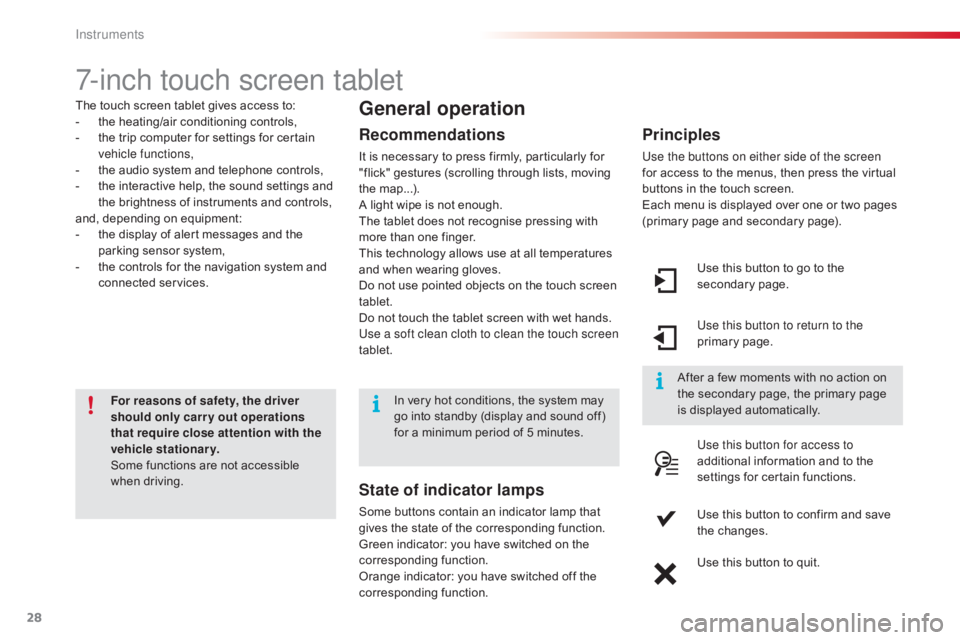 CITROEN C4 2019  Owners Manual 28
C4-cactus_en_Chap01_Instruments-de-bord_ed01-2016
7-inch touch screen tablet
The touch screen tablet gives access to:
-  t he   heating/air   conditioning   controls,
-
 
t
 he   trip 