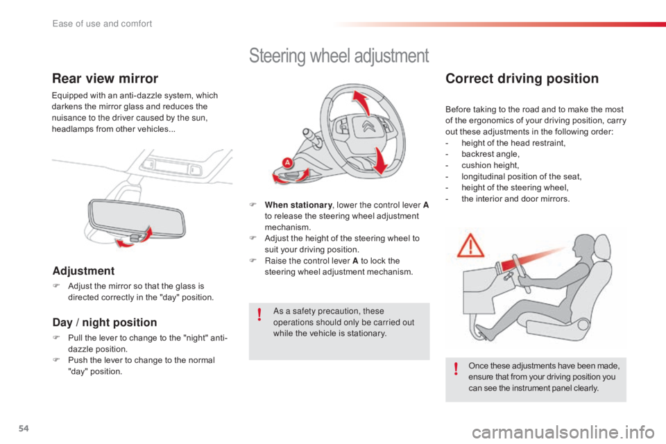 CITROEN C4 2019  Owners Manual 54
C4-cactus_en_Chap03_Ergonomie-et-confort_ed01-2016
Rear view mirror
Equipped with an anti-dazzle system, which darkens   the   mirror   glass   and   reduces   the  
n

uisance to the 