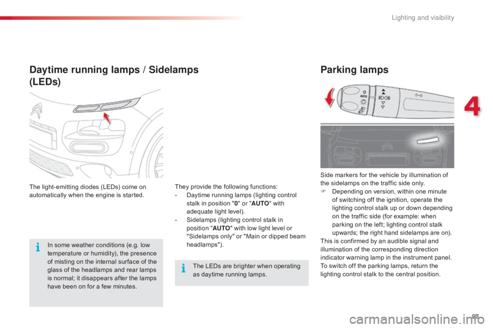 CITROEN C4 2019 Manual Online 83
C4-cactus_en_Chap04_Eclairage-et-visibilite_ed01-2016
Parking lamps
Side markers for the vehicle by illumination of the  sidelamps  on  the  traffic  side  only.
F
Â
D
ependin CITROEN C4 2019 Manual Online 83
C4-cactus_en_Chap04_Eclairage-et-visibilite_ed01-2016
Parking lamps
Side markers for the vehicle by illumination of the  sidelamps  on  the  traffic  side  only.
F
Â
D
ependin