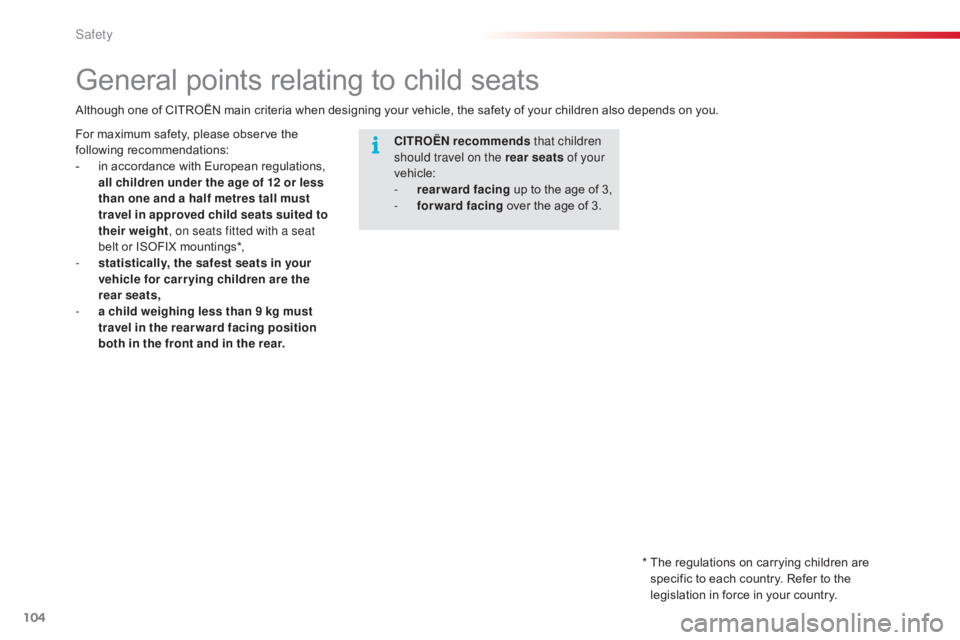 CITROEN C4 2018 Owners Manual 104
C4-cactus_en_Chap05_securite_ed01-2016
General points relating to child seats
CITROËN recommends that children
should travel on the rear seats of your
vehicle:
-
r
earward facing
CITROEN C4 2018 Owners Manual 104
C4-cactus_en_Chap05_securite_ed01-2016
General points relating to child seats
CITROËN recommends that children
should travel on the rear seats of your
vehicle:
-
r
earward facing