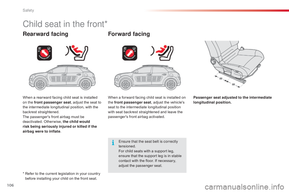 CITROEN C4 2018 Owners Manual 106
C4-cactus_en_Chap05_securite_ed01-2016
Child seat in the front*
Rearward facingForward facing
Passenger seat adjusted to the intermediate
longitudinal position.
Ensure that the seat belt is corre CITROEN C4 2018 Owners Manual 106
C4-cactus_en_Chap05_securite_ed01-2016
Child seat in the front*
Rearward facingForward facing
Passenger seat adjusted to the intermediate
longitudinal position.
Ensure that the seat belt is corre