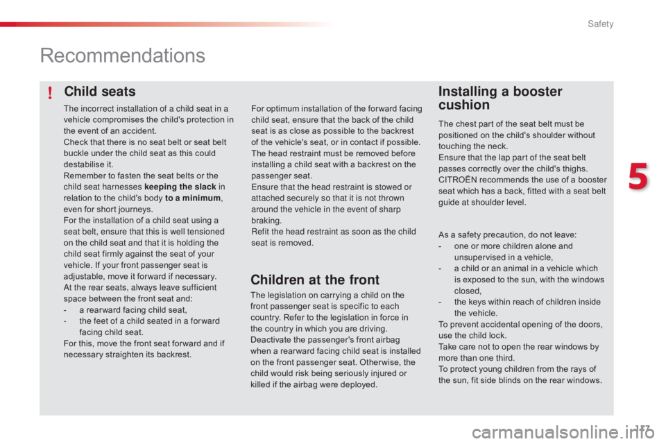 CITROEN C4 2018 Owners Manual 117
C4-cactus_en_Chap05_securite_ed01-2016
Child seats
Recommendations
Installing a booster
cushion
The chest part of the seat belt must be positioned on the child's shoulder CITROEN C4 2018 Owners Manual 117
C4-cactus_en_Chap05_securite_ed01-2016
Child seats
Recommendations
Installing a booster
cushion
The chest part of the seat belt must be positioned on the child's shoulder