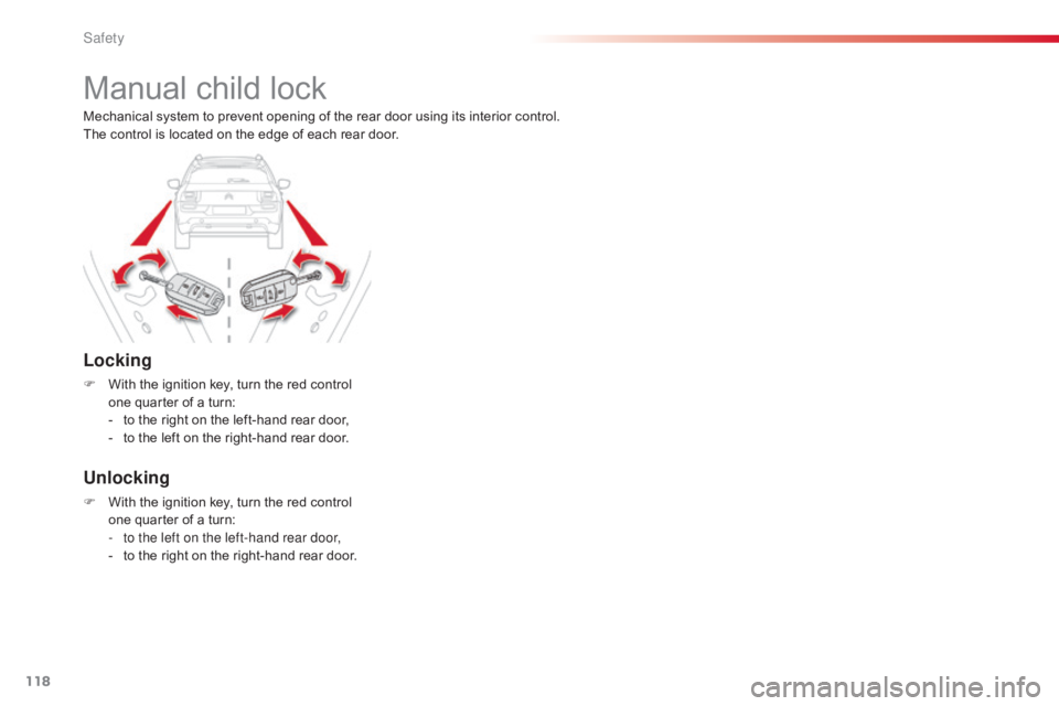 CITROEN C4 2018 Owners Manual 118
C4-cactus_en_Chap05_securite_ed01-2016
Manual child lock
Locking
F With the ignition key, turn the red control o
ne quarter of a turn:
-
t
o the righ CITROEN C4 2018 Owners Manual 118
C4-cactus_en_Chap05_securite_ed01-2016
Manual child lock
Locking
F With the ignition key, turn the red control o
ne quarter of a turn:
-
t
o the righ