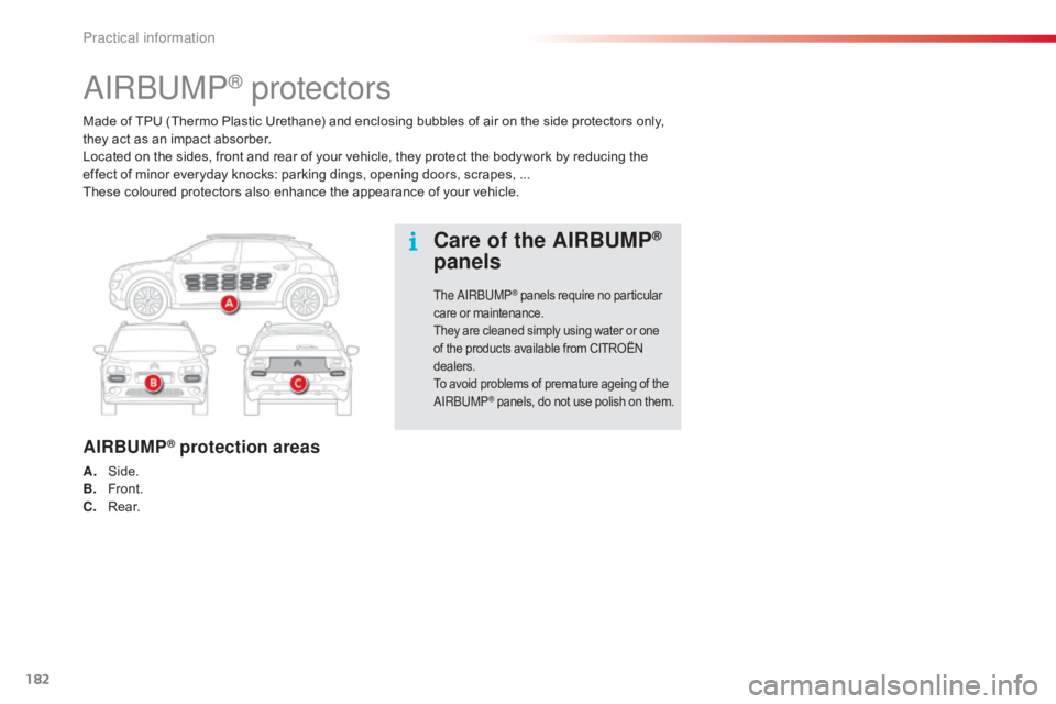 CITROEN C4 2018  Owners Manual 182
C4-cactus_en_Chap07_info-pratiques_ed01-2016
Made of TPU (Thermo Plastic Urethane) and enclosing bubbles of air on the side protectors only, they   act   as   an   impact   ab