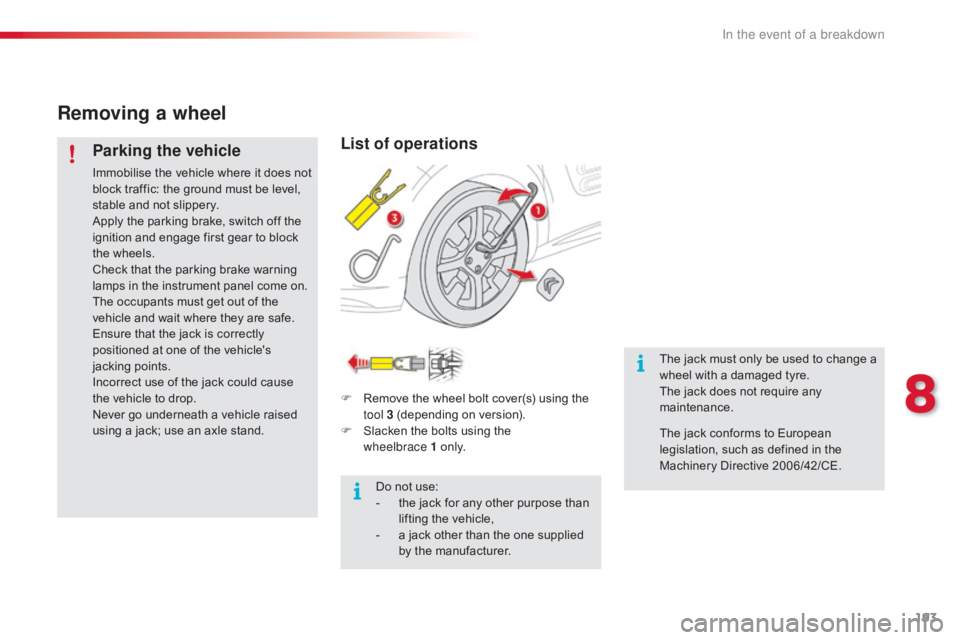 CITROEN C4 2018 Owners Manual 193
C4-cactus_en_Chap08_En-cas-de-panne_ed01-2016
Removing a wheel
Parking the vehicle
Immobilise the vehicle where it does not block  traffic:  the  ground  must  be  level, Â
s
CITROEN C4 2018 Owners Manual 193
C4-cactus_en_Chap08_En-cas-de-panne_ed01-2016
Removing a wheel
Parking the vehicle
Immobilise the vehicle where it does not block  traffic:  the  ground  must  be  level, Â
s