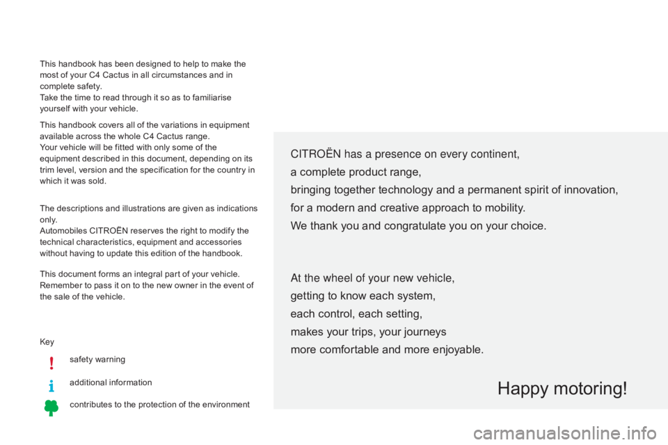 CITROEN C4 2018 Owners Manual Keysafety warning
additional
in
formation
contributes
to the protection of the environment
CITROËN has a presence on every continent,
a complete product range,
bringin CITROEN C4 2018 Owners Manual Keysafety warning
additional
in
formation
contributes
to the protection of the environment
CITROËN has a presence on every continent,
a complete product range,
bringin