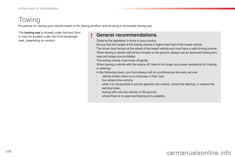 CITROEN C4 2018 Owners Manual 216
C4-cactus_en_Chap08_En-cas-de-panne_ed01-2016
To w i n g
General recommendations
Observe the legislation in force in your country.
E nsure that the weight of the towing CITROEN C4 2018 Owners Manual 216
C4-cactus_en_Chap08_En-cas-de-panne_ed01-2016
To w i n g
General recommendations
Observe the legislation in force in your country.
E nsure that the weight of the towing