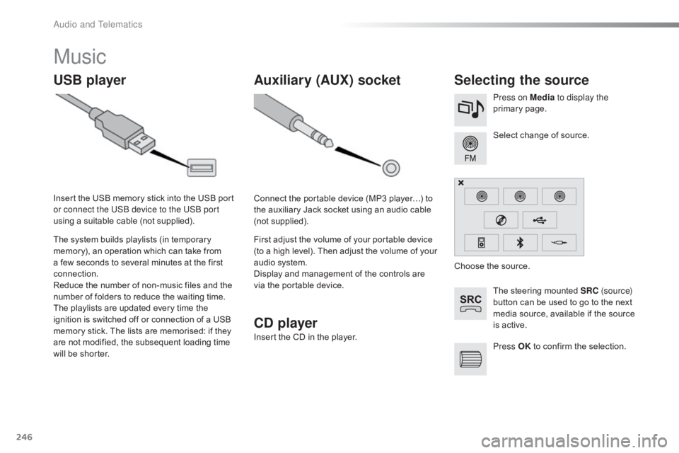 CITROEN C4 2018 Owners Manual 246
C4-cactus_en_Chap10b_SMEGplus_ed01-2016
Music
USB playerSelecting the source
The steering mounted SRC ( s o u r c e)
button  can  be  used  to  go  to  the  next Â
m
edia  CITROEN C4 2018 Owners Manual 246
C4-cactus_en_Chap10b_SMEGplus_ed01-2016
Music
USB playerSelecting the source
The steering mounted SRC ( s o u r c e)
button  can  be  used  to  go  to  the  next Â
m
edia Â