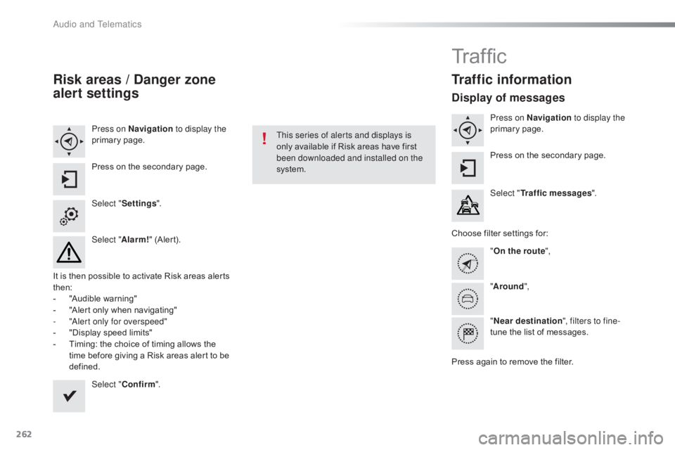 CITROEN C4 2018 Owners Manual 262
C4-cactus_en_Chap10b_SMEGplus_ed01-2016
Risk areas / Danger zone
alert settings
Press on Navigation to display the
primary pag e.
Press
 on  the  secondary  page.
Select " Settings CITROEN C4 2018 Owners Manual 262
C4-cactus_en_Chap10b_SMEGplus_ed01-2016
Risk areas / Danger zone
alert settings
Press on Navigation to display the
primary pag e.
Press
 on  the  secondary  page.
Select " Settings