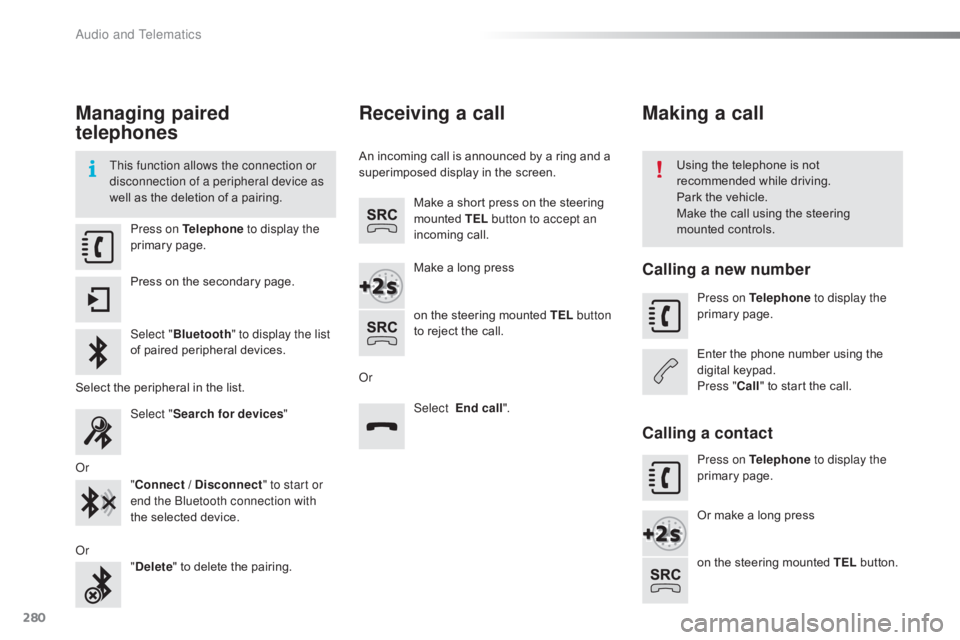CITROEN C4 2018 Owners Manual 280
C4-cactus_en_Chap10b_SMEGplus_ed01-2016
Managing paired
telephones
This function allows the connection or
disconnection of a peripheral device as
well as  the  deletion  of  a  pair CITROEN C4 2018 Owners Manual 280
C4-cactus_en_Chap10b_SMEGplus_ed01-2016
Managing paired
telephones
This function allows the connection or
disconnection of a peripheral device as
well as  the  deletion  of  a  pair