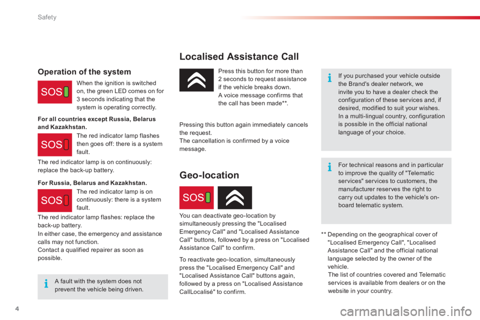 CITROEN C4 2018 Owners Manual 4
Safety
Localised Assistance Call
If you purchased your vehicle outside the Brands dealer network, we invite you to have a dealer check the configuration of these services and, if desired, m CITROEN C4 2018 Owners Manual 4
Safety
Localised Assistance Call
If you purchased your vehicle outside the Brands dealer network, we invite you to have a dealer check the configuration of these services and, if desired, m