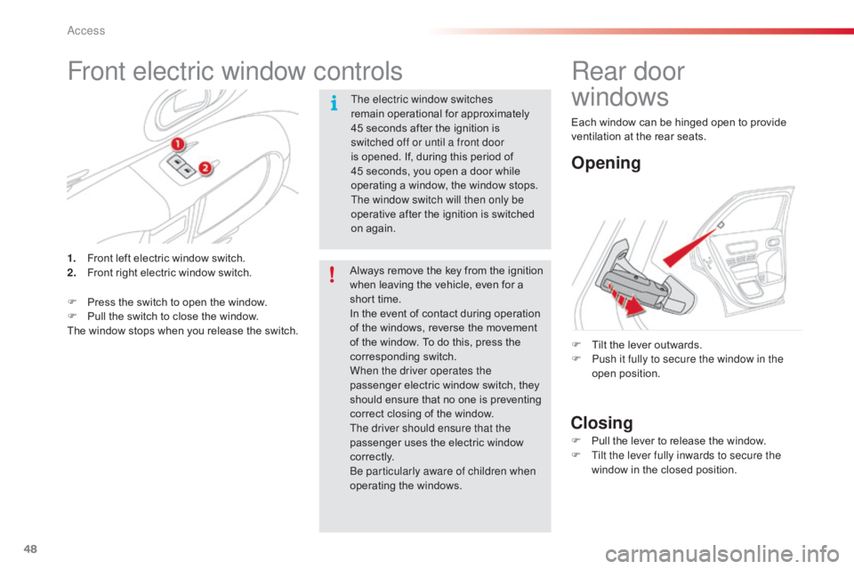 CITROEN C4 2018 Service Manual 48
C4-cactus_en_Chap02_ouvertures_ed01-2016
Front electric window controls
The electric window switches
remain operational for approximately
4
5 seconds after the ignition is CITROEN C4 2018 Service Manual 48
C4-cactus_en_Chap02_ouvertures_ed01-2016
Front electric window controls
The electric window switches
remain operational for approximately
4
5 seconds after the ignition is