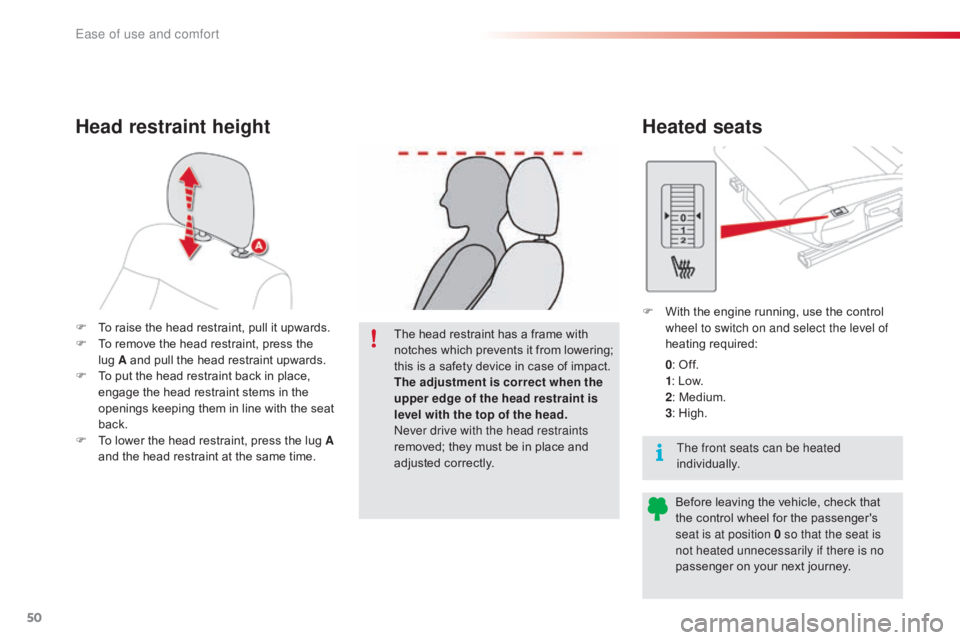 CITROEN C4 2018  Owners Manual 50
C4-cactus_en_Chap03_Ergonomie-et-confort_ed01-2016
F To  raise   the   head   restraint,   pull   it   upwards.
F  T o   remove   the   head   restraint,   press   the    
lug
  A 