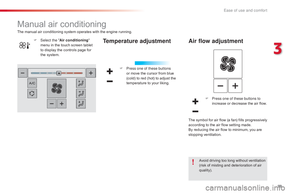 CITROEN C4 2018 Repair Manual 59
C4-cactus_en_Chap03_Ergonomie-et-confort_ed01-2016
Manual air conditioning
Temperature adjustment
F Press one of these buttons
or move the cursor from blue
(
cold) to re CITROEN C4 2018 Repair Manual 59
C4-cactus_en_Chap03_Ergonomie-et-confort_ed01-2016
Manual air conditioning
Temperature adjustment
F Press one of these buttons
or move the cursor from blue
(
cold) to re
