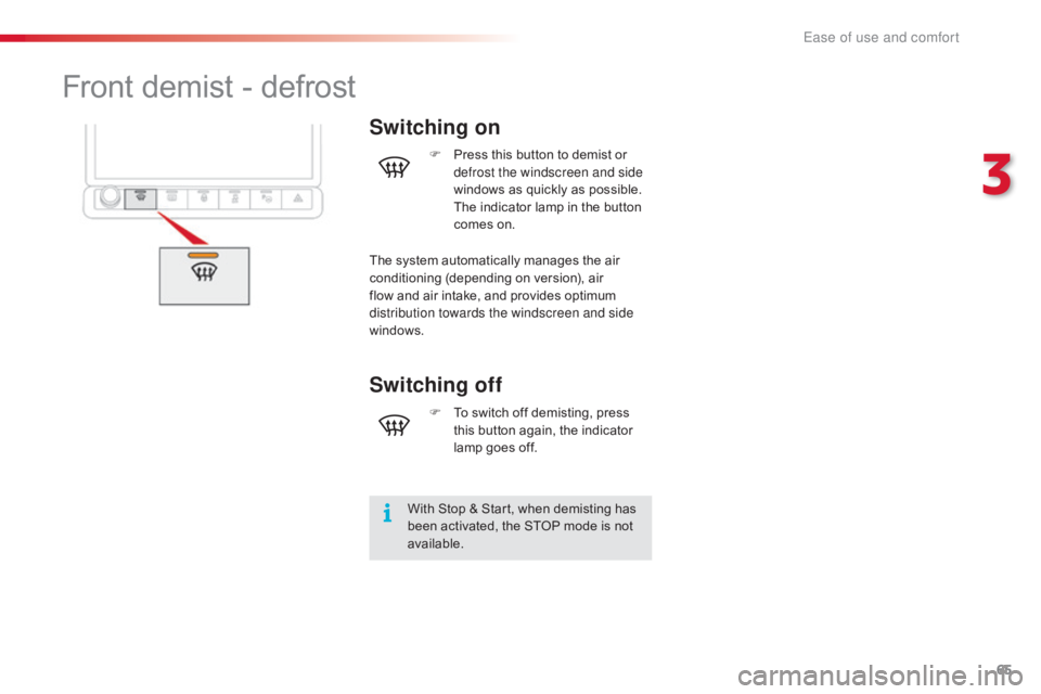 CITROEN C4 2018 Repair Manual 65
C4-cactus_en_Chap03_Ergonomie-et-confort_ed01-2016
Front demist - defrost
Switching on
With Stop & Start, when demisting has been activated, the STOP mode is not
a
v CITROEN C4 2018 Repair Manual 65
C4-cactus_en_Chap03_Ergonomie-et-confort_ed01-2016
Front demist - defrost
Switching on
With Stop & Start, when demisting has been activated, the STOP mode is not
a
v