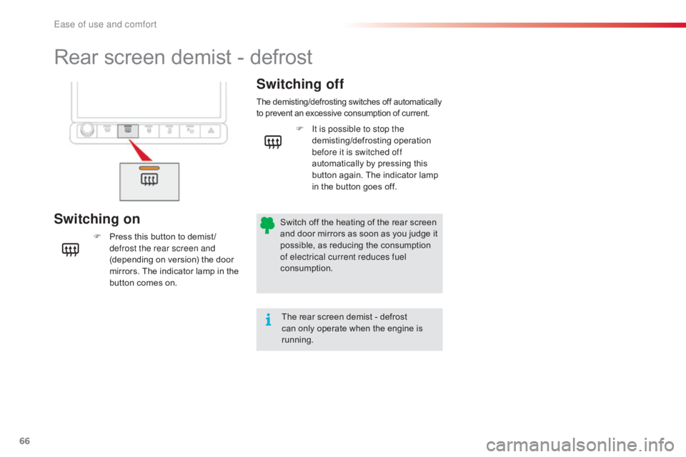 CITROEN C4 2018 Repair Manual 66
C4-cactus_en_Chap03_Ergonomie-et-confort_ed01-2016
Rear screen demist - defrost
Switching onSwitching off
F Press
this button to demist /
defrost the rear screen and
(depending
CITROEN C4 2018 Repair Manual 66
C4-cactus_en_Chap03_Ergonomie-et-confort_ed01-2016
Rear screen demist - defrost
Switching onSwitching off
F Press
this button to demist /
defrost the rear screen and
(depending