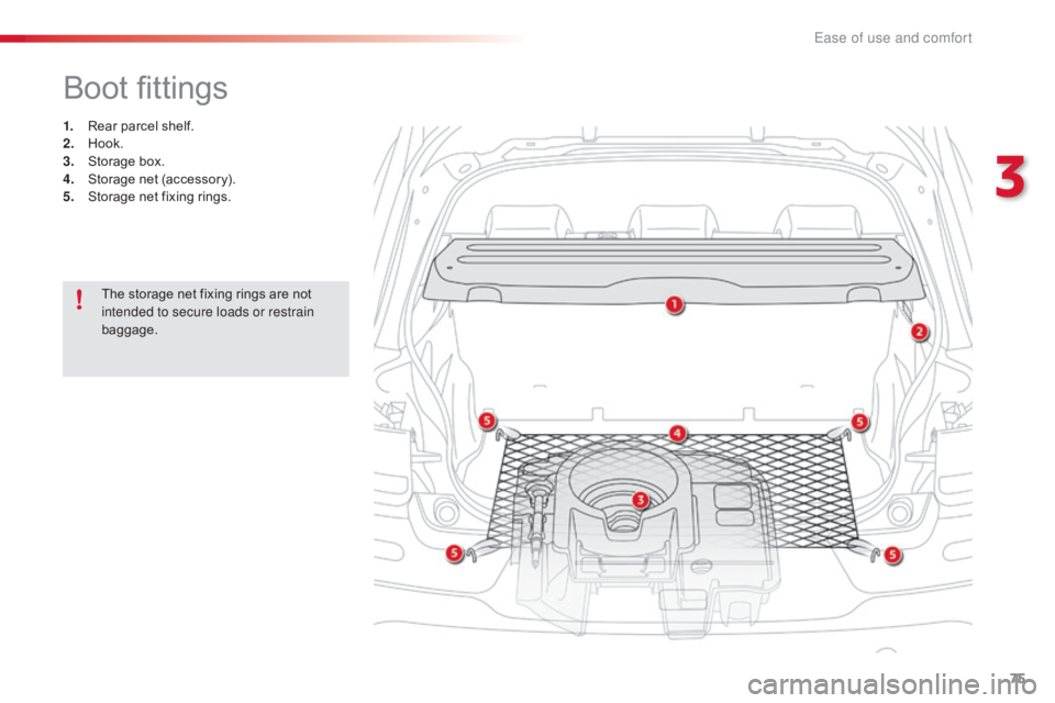 CITROEN C4 2018 Manual PDF 75
C4-cactus_en_Chap03_Ergonomie-et-confort_ed01-2016
Boot fittings
1. Rear parcel  shelf.
2. H ook.
3.
 St
orage
 b
ox.
4.
 S
torage  net  (accessory).
5.
 S
torage  net  fixin CITROEN C4 2018 Manual PDF 75
C4-cactus_en_Chap03_Ergonomie-et-confort_ed01-2016
Boot fittings
1. Rear parcel  shelf.
2. H ook.
3.
 St
orage
 b
ox.
4.
 S
torage  net  (accessory).
5.
 S
torage  net  fixin