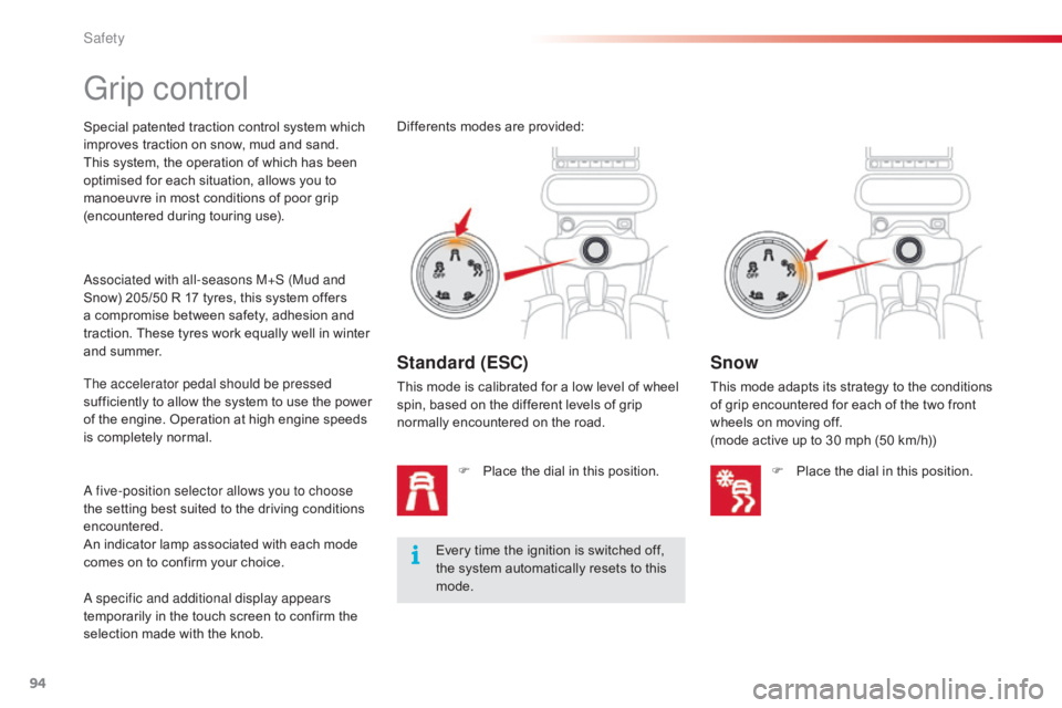 CITROEN C4 2018 Owners Manual 94
C4-cactus_en_Chap05_securite_ed01-2016
Grip control
Special patented traction control system which improves  traction  on  snow,  mud  and  sand.
This
 system,  the  operati CITROEN C4 2018 Owners Manual 94
C4-cactus_en_Chap05_securite_ed01-2016
Grip control
Special patented traction control system which improves  traction  on  snow,  mud  and  sand.
This
 system,  the  operati