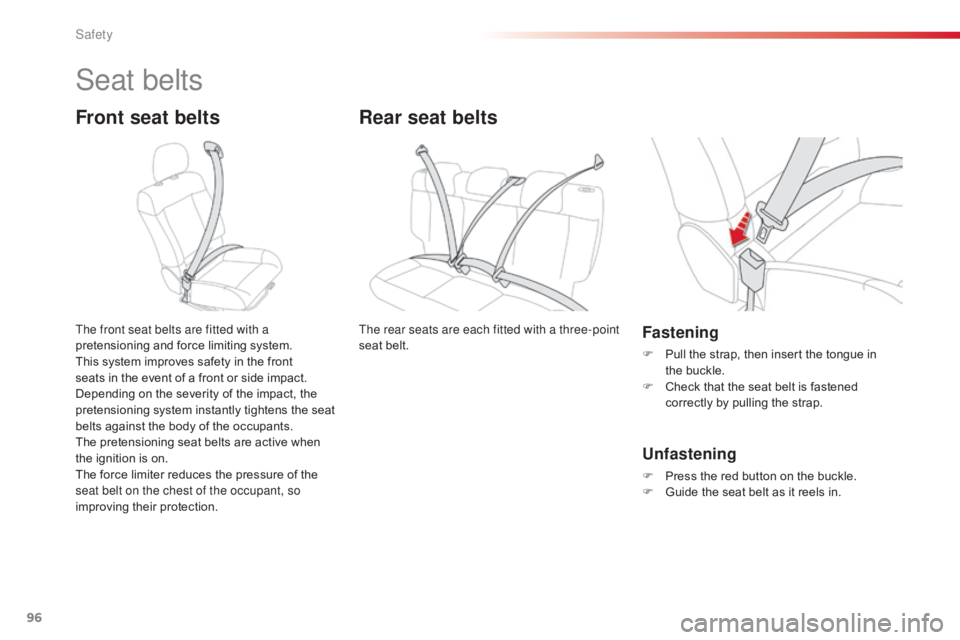 CITROEN C4 2018 Owners Manual 96
C4-cactus_en_Chap05_securite_ed01-2016
Seat belts
Front seat belts
The front seat belts are fitted with a
pretensioning and  force  limiting  system.
This
 system  improves  safety  CITROEN C4 2018 Owners Manual 96
C4-cactus_en_Chap05_securite_ed01-2016
Seat belts
Front seat belts
The front seat belts are fitted with a
pretensioning and  force  limiting  system.
This
 system  improves  safety Â