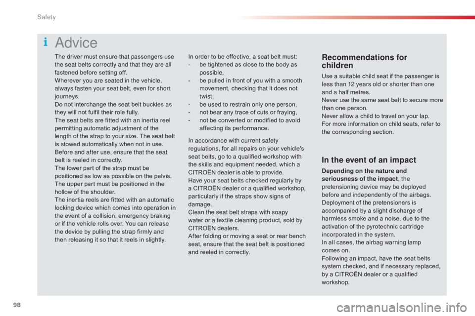 CITROEN C4 2018 Owners Manual 98
C4-cactus_en_Chap05_securite_ed01-2016
The driver must ensure that passengers use the seat belts correctly and that they are all
fastened
 before  setting  off.
Wherever you are seate CITROEN C4 2018 Owners Manual 98
C4-cactus_en_Chap05_securite_ed01-2016
The driver must ensure that passengers use the seat belts correctly and that they are all
fastened
 before  setting  off.
Wherever you are seate