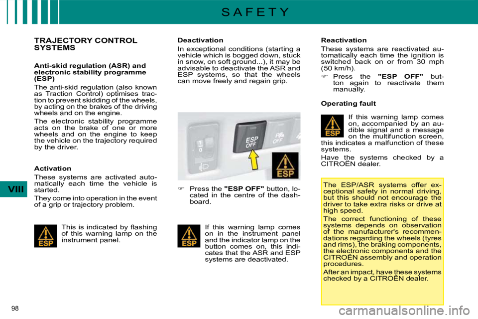 CITROEN C4 2007 Owners Manual 98
VIII
S A F E T Y
TRAJECTORY CONTROL SYSTEMS
Anti-skid regulation (ASR) and
electronic stability programme
(ESP)
The anti-skid regulation (also known
as Traction Contro CITROEN C4 2007 Owners Manual 98
VIII
S A F E T Y
TRAJECTORY CONTROL SYSTEMS
Anti-skid regulation (ASR) and
electronic stability programme
(ESP)
The anti-skid regulation (also known
as Traction Contro