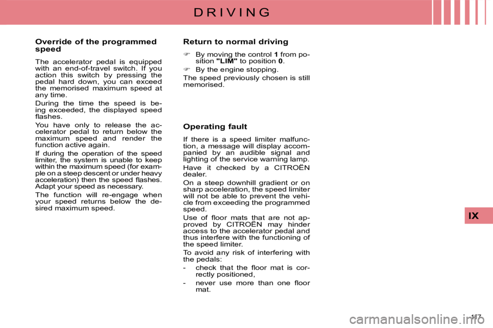 CITROEN C4 2007 Owners Manual 117
IX
D R I V I N G
Override of the programmed
speed
The accelerator pedal is equipped
with an end-of-travel switch. If you
action this switch by pressing the
pedal hard d CITROEN C4 2007 Owners Manual 117
IX
D R I V I N G
Override of the programmed
speed
The accelerator pedal is equipped
with an end-of-travel switch. If you
action this switch by pressing the
pedal hard d