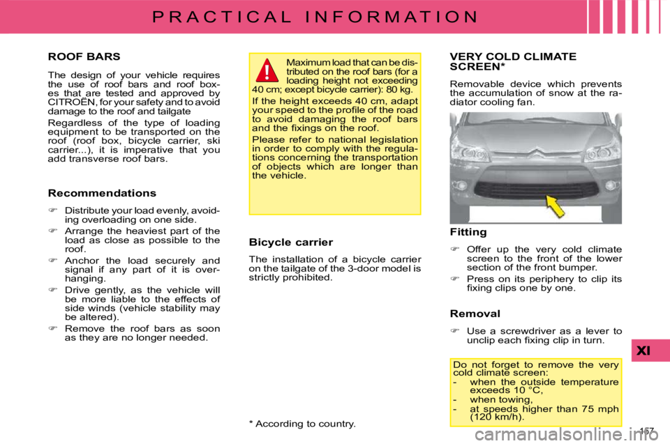 CITROEN C4 2007  Owners Manual 157 
P R A C T I C A L   I N F O R M A T I O N
       ROOF BARS 
� � �T�h�e�  �d�e�s�i�g�n�  �o�f�  �y�o�u�r�  �v�e�h�i�c�l�e�  �r�e�q�u�i�r�e�s�  
the  use  of  roof  bars  and  roof  box-
�e�s�  �t�