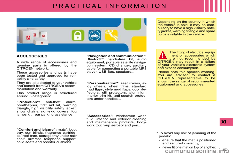 CITROEN C4 2007  Owners Manual 159 
P R A C T I C A L   I N F O R M A T I O N� �T�h�e� �ﬁ� �t�t�i�n�g� �o�f� �e�l�e�c�t�r�i�c�a�l� �e�q�u�i�p�- 
ment  or  accessories  which 
�a�r�e�  �n�o�t�  �r�e�c�o�m�m�e�n�d�e�d�  �b�y� 
�C�I