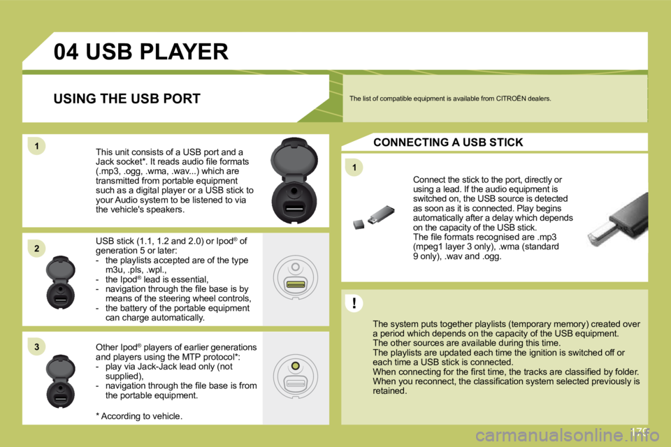 CITROEN C4 2007  Owners Manual 179
11
04
11
22
33
         USB PLAYER 
� � �T�h�e� �s�y�s�t�e�m� �p�u�t�s� �t�o�g�e�t�h�e�r� �p�l�a�y�l�i�s�t�s� �(�t�e�m�p�o�r�a�r�y� �m�e�m�o�r�y�)� �c�r�e�a�t�e�d� �o�v�e�r� �a� �p�e�r�i�o�d� �w�h