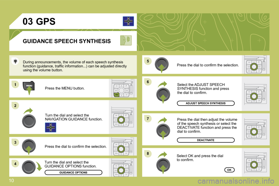 CITROEN C4 2007  Owners Manual 10
�0�3
�6�6
�8�8
�7�7
�5�5
1
22
�3�3
�4�4
       GPS 
  GUIDANCE SPEECH SYNTHESIS 
� �P�r�e�s�s� �t�h�e� �d�i�a�l� �t�o� �c�o�n�ﬁ� �r�m� �t�h�e� �s�e�l�e�c�t�i�o�n�.� � �D�u�r�i�n�g� �a�n�n�o�u�n�c