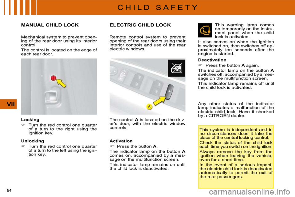 CITROEN C4 2007  Owners Manual �9�4� 
VII
C H I L D   S A F E T Y
       MANUAL CHILD LOCK 
  Locking  
   
� � �  �T�u�r�n�  �t�h�e�  �r�e�d�  �c�o�n�t�r�o�l�  �o�n�e�  �q�u�a�r�t�e�r� 
of  a  turn  to  the  right  using  the  