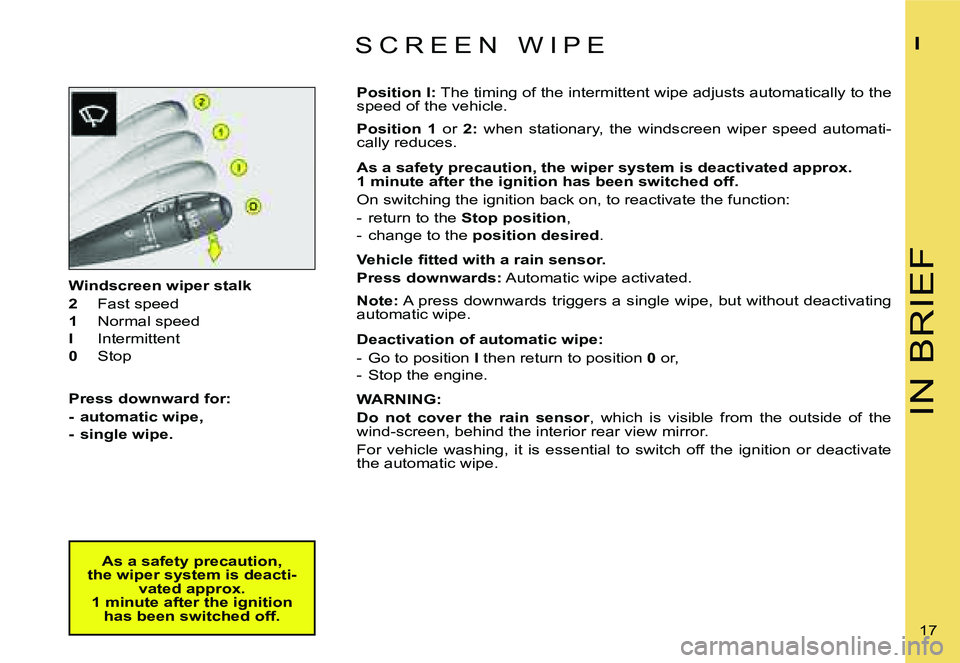 CITROEN C4 2006 User Guide �I�N� �B�R�I�E�F
�I
�1�7� 
�W�i�n�d�s�c�r�e�e�n� �w�i�p�e�r� �s�t�a�l�k 
�2
�  �F�a�s�t� �s�p�e�e�d
�1 �  �N�o�r�m�a�l� �s�p�e�e�d
�I �  �I�n�t�e�r�m�i�t�t�e�n�t
�0 �  �S�t�o�p
�P�r�e�s�s� �d�o�w�n�w�
