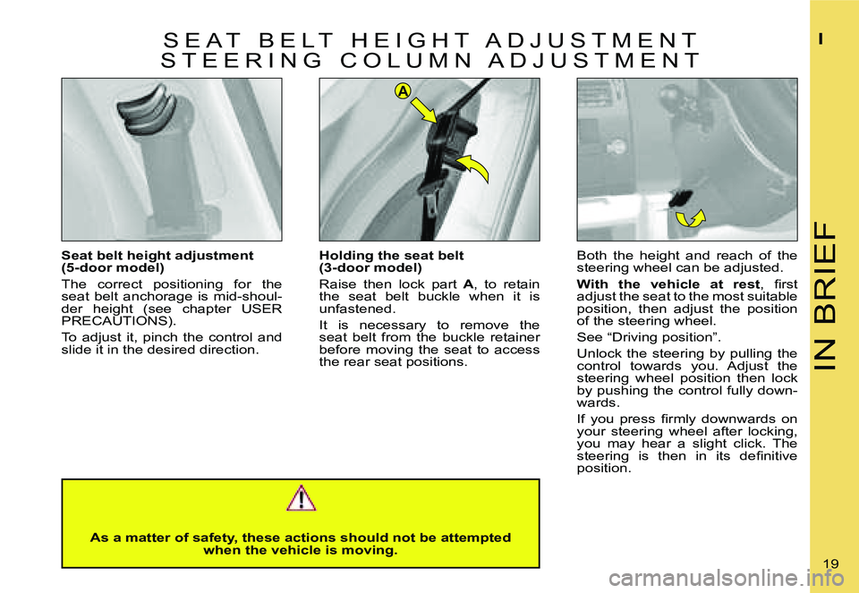 CITROEN C4 2006 User Guide �A
�I�N� �B�R�I�E�F
�I
�1�9� 
�H�o�l�d�i�n�g� �t�h�e� �s�e�a�t� �b�e�l�t� �  
�(�3�-�d�o�o�r� �m�o�d�e�l�) 
�R�a�i�s�e�  �t�h�e�n�  �l�o�c�k�  �p�a�r�t
�  �A�,�  �t�o�  �r�e�t�a�i�n� 
�t�h�e�  �s�e�a�