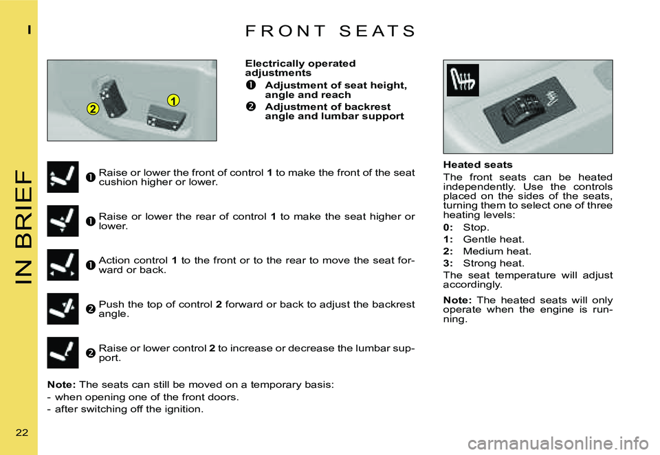 CITROEN C4 2006 User Guide �1�2
�I�N� �B�R�I�E�F
�I
�2�2� �F �R �O �N �T �  �S �E �A �T �S
�H�e�a�t�e�d� �s�e�a�t�s 
�T�h�e�  �f�r�o�n�t�  �s�e�a�t�s�  �c�a�n�  �b�e�  �h�e�a�t�e�d�  
�i�n�d�e�p�e�n�d�e�n�t�l�y�.�  �U�s�e�  �t�