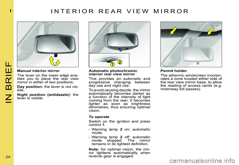 CITROEN C4 2006 Owners Manual �2�1
�I�N� �B�R�I�E�F
�I
�2�4� �A�u�t�o�m�a�t�i�c� �p�h�o�t�o�c�h�r�o�m�i�c�  
�i�n�t�e�r�i�o�r� �r�e�a�r� �v�i�e�w� �m�i�r�r�o�r 
�T�h�i�s�  �p�r�o�v�i�d�e�s�  �a�n�  �a�u�t�o�m�a�t�i�c�  �a�n�d�  
�