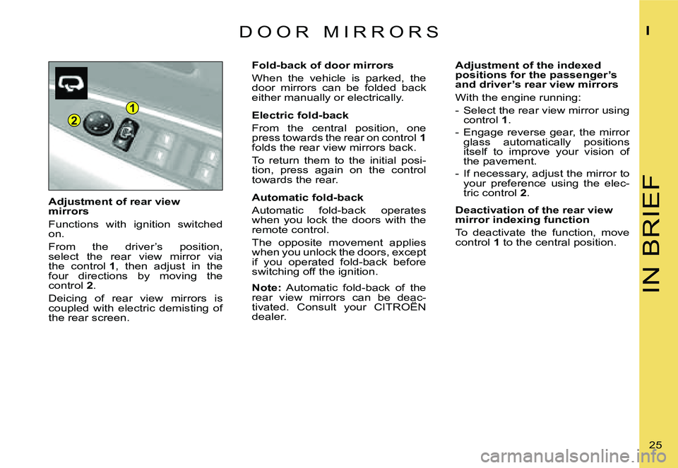 CITROEN C4 2006 Owners Manual �2
�1
�I�N� �B�R�I�E�F
�I
�2�5� 
�D �O �O �R �  �M �I �R �R �O �R �S
�A�d�j�u�s�t�m�e�n�t� �o�f� �r�e�a�r� �v�i�e�w�  
�m�i�r�r�o�r�s 
�F�u�n�c�t�i�o�n�s�  �w�i�t�h�  �i�g�n�i�t�i�o�n�  �s�w�i�t�c�h�e