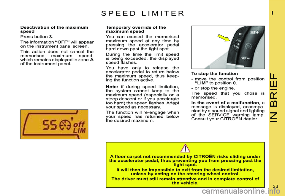 CITROEN C4 2006 Owners Manual �I�N� �B�R�I�E�F
�I
�3�3� 
�T�o� �s�t�o�p� �t�h�e� �f�u�n�c�t�i�o�n 
�-�  �m�o�v�e�  �t�h�e�  �c�o�n�t�r�o�l�  �f�r�o�m�  �p�o�s�i�t�i�o�n� 
�“�L�I�M�” � �t�o� �p�o�s�i�t�i�o�n�  �0�.
�-�  �o�r� �