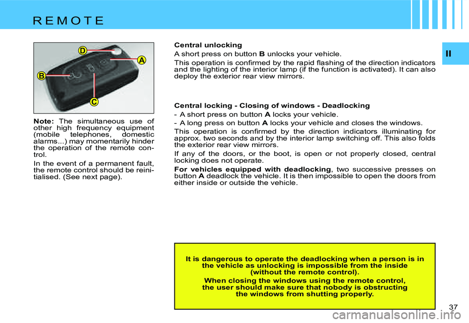 CITROEN C4 2006 Owners Guide �A
�B
�C
�D�I�I
�3�7� 
�N�o�t�e�:
�  �T�h�e�  �s�i�m�u�l�t�a�n�e�o�u�s�  �u�s�e�  �o�f� 
�o�t�h�e�r�  �h�i�g�h�  �f�r�e�q�u�e�n�c�y�  �e�q�u�i�p�m�e�n�t�  
�(�m�o�b�i�l�e�  �t�e�l�e�p�h�o�n�e�s�,�  �d