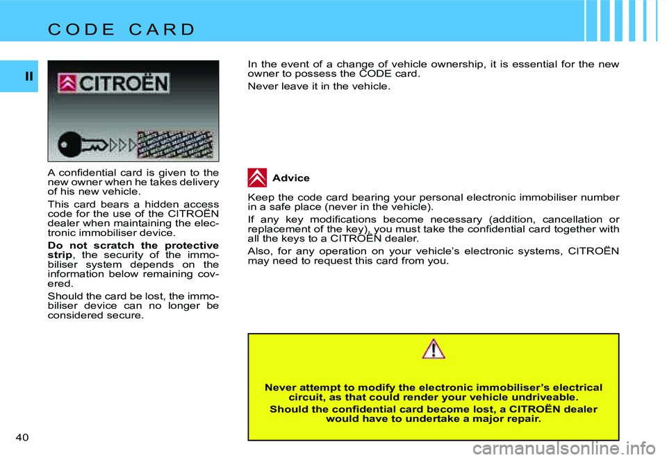 CITROEN C4 2006 Owners Guide �I�I
�4�0� �A�  �c�o�n�ﬁ�d�e�n�t�i�a�l �c�a�r�d �i�s �g�i�v�e�n �t�o �t�h�e 
�n�e�w� �o�w�n�e�r� �w�h�e�n� �h�e� �t�a�k�e�s� �d�e�l�i�v�e�r�y� 
�o�f� �h�i�s� �n�e�w� �v�e�h�i�c�l�e�. 
�T�h�i�s�  �c�