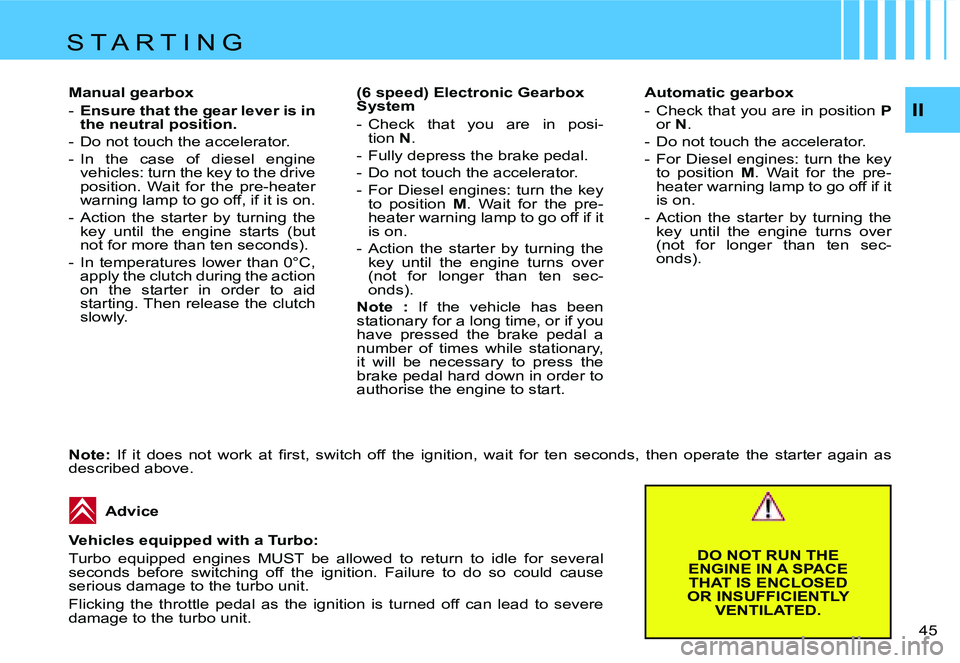 CITROEN C4 2006 Owners Guide �I�I
�4�5� 
�M�a�n�u�a�l� �g�e�a�r�b�o�x �-
�  �E�n�s�u�r�e� �t�h�a�t� �t�h�e� �g�e�a�r� �l�e�v�e�r� �i�s� �i�n� 
�t�h�e� �n�e�u�t�r�a�l� �p�o�s�i�t�i�o�n�.
�-�  �D�o� �n�o�t� �t�o�u�c�h� �t�h�e� �a�c