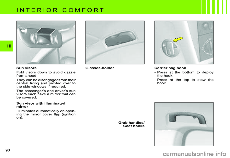 CITROEN C4 2006  Owners Manual �I�I�I
�9�8� �S�u�n� �v�i�s�o�r�s 
�F�o�l�d�  �v�i�s�o�r�s�  �d�o�w�n�  �t�o�  �a�v�o�i�d�  �d�a�z�z�l�e�  
�f�r�o�m� �a�h�e�a�d�. 
�T�h�e�y� �c�a�n� �b�e� �d�i�s�e�n�g�a�g�e�d� �f�r�o�m� �t�h�e�i�r� 