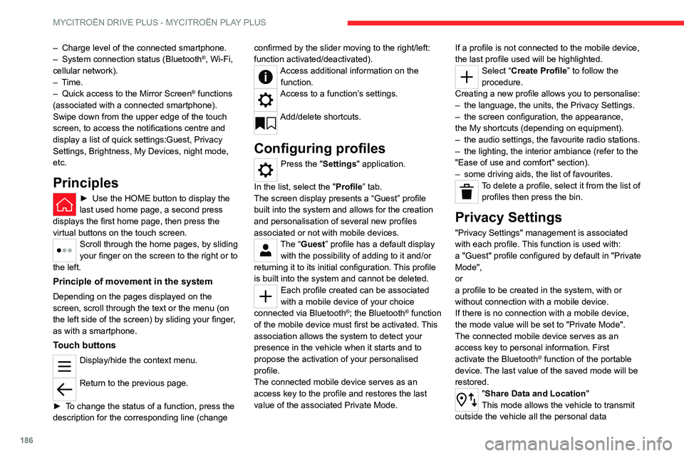 CITROEN C5 2023 Owners Manual 186
MYCITROËN DRIVE PLUS - MYCITROËN PLAY PLUS
– Charge level of the connected smartphone.
– System connection status (Bluetooth®, Wi-Fi,
cellular network).
–
Time.
–
Quick access to CITROEN C5 2023 Owners Manual 186
MYCITROËN DRIVE PLUS - MYCITROËN PLAY PLUS
– Charge level of the connected smartphone.
– System connection status (Bluetooth®, Wi-Fi,
cellular network).
–
Time.
–
Quick access to
